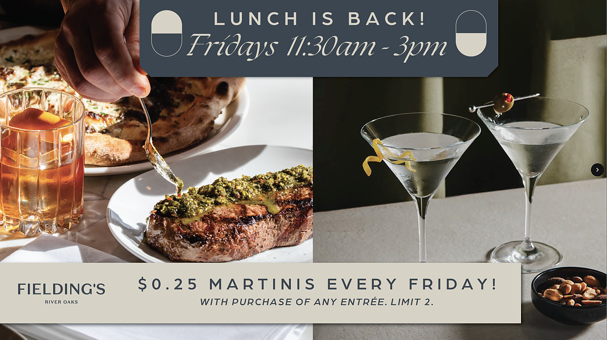 Lunch is Back at Fielding's River Oaks and we are celebrating with $.25 Martinis!